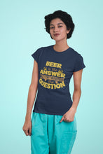 Load image into Gallery viewer, Beer Is The Answer Women Half Sleeves T-shirt- FunkyTeesClub - Funky Tees Club