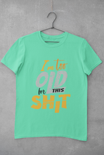 Load image into Gallery viewer, I Am Too Old For This Shit Mens Half Sleeves T-shirt- KidsFashionVilla