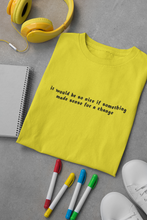Load image into Gallery viewer, It would be so nice if something made sense for a change Minimal Women Half Sleeves T-shirt- KidsFashionVilla