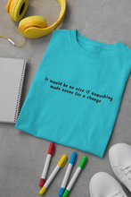 Load image into Gallery viewer, It would be so nice if something made sense for a change Minimal Women Half Sleeves T-shirt- KidsFashionVilla
