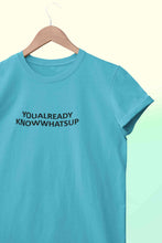 Load image into Gallery viewer, You Already Know Whats Up Women Half Sleeves T-shirt- KidsFashionVilla