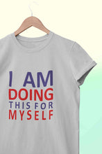 Load image into Gallery viewer, I Am Doing This For Myself Women Half Sleeves T-shirt- KidsFashionVilla