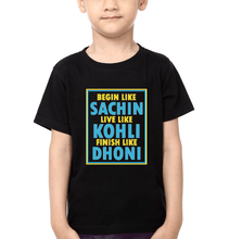 Load image into Gallery viewer, Begin Like Sachin Live Like Kohli Finish Like Dhoni Half Sleeves T-Shirt for Boys and Kids-KidsFashionVilla