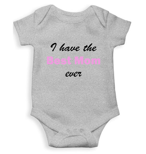I Have The Best Mom Ever Rompers for Baby Girl - KidsFashionVilla