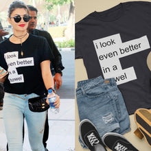 Load image into Gallery viewer, I Look Even Better In A Towel Jacqueline Fernandez Celebrity T-shirt- KidsFashionVilla
