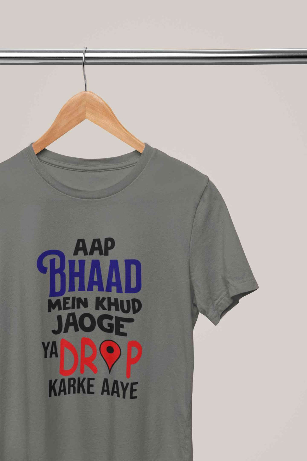 Aap Bhaad Mein Khud Jaoge Ya Drop Karke Ke Aaye Funny Dialogue Mens Half Sleeves T-shirt- KidsFashionVilla