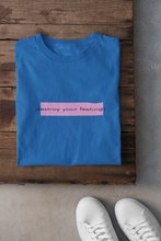 Load image into Gallery viewer, Destroy Your Feelings Minimal Women Half Sleeves T-shirt- KidsFashionVilla
