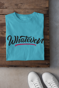 Whatever Women Half Sleeves T-shirt- KidsFashionVilla