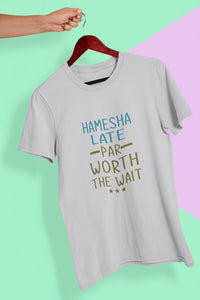 Hamesha Late Par Worth The Wait Typography Women Half Sleeves T-shirt- FunkyTeesClub - Funky Tees Club