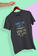 Load image into Gallery viewer, Hamesha Late Par Worth The Wait Typography Women Half Sleeves T-shirt- FunkyTeesClub - Funky Tees Club
