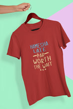 Load image into Gallery viewer, Hamesha Late Par Worth The Wait Typography Women Half Sleeves T-shirt- FunkyTeesClub - Funky Tees Club
