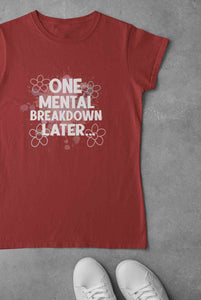 Mental Breakdown Women Half Sleeves T-shirt- KidsFashionVilla