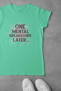 Mental Breakdown Women Half Sleeves T-shirt- KidsFashionVilla