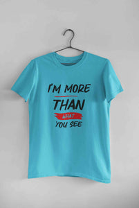 I Am More Than What You See Women Half Sleeves T-shirt- KidsFashionVilla