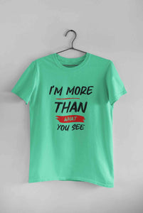 I Am More Than What You See Women Half Sleeves T-shirt- KidsFashionVilla