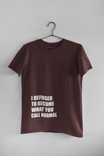 Load image into Gallery viewer, I Refused You To Become What You Will Call Normal Quotes Women Half Sleeves T-shirt- KidsFashionVilla
