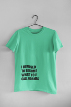 Load image into Gallery viewer, I Refused You To Become What You Will Call Normal Quotes Women Half Sleeves T-shirt- KidsFashionVilla
