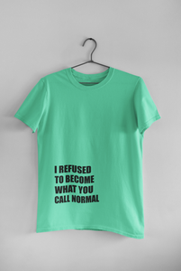 I Refused You To Become What You Will Call Normal Quotes Women Half Sleeves T-shirt- KidsFashionVilla