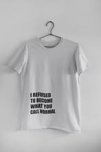 Load image into Gallery viewer, I Refused You To Become What You Will Call Normal Quotes Women Half Sleeves T-shirt- KidsFashionVilla
