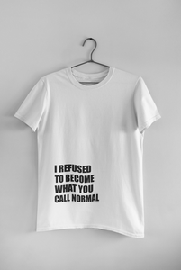 I Refused You To Become What You Will Call Normal Quotes Women Half Sleeves T-shirt- KidsFashionVilla