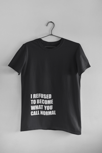 I Refused You To Become What You Will Call Normal Quotes Women Half Sleeves T-shirt- KidsFashionVilla