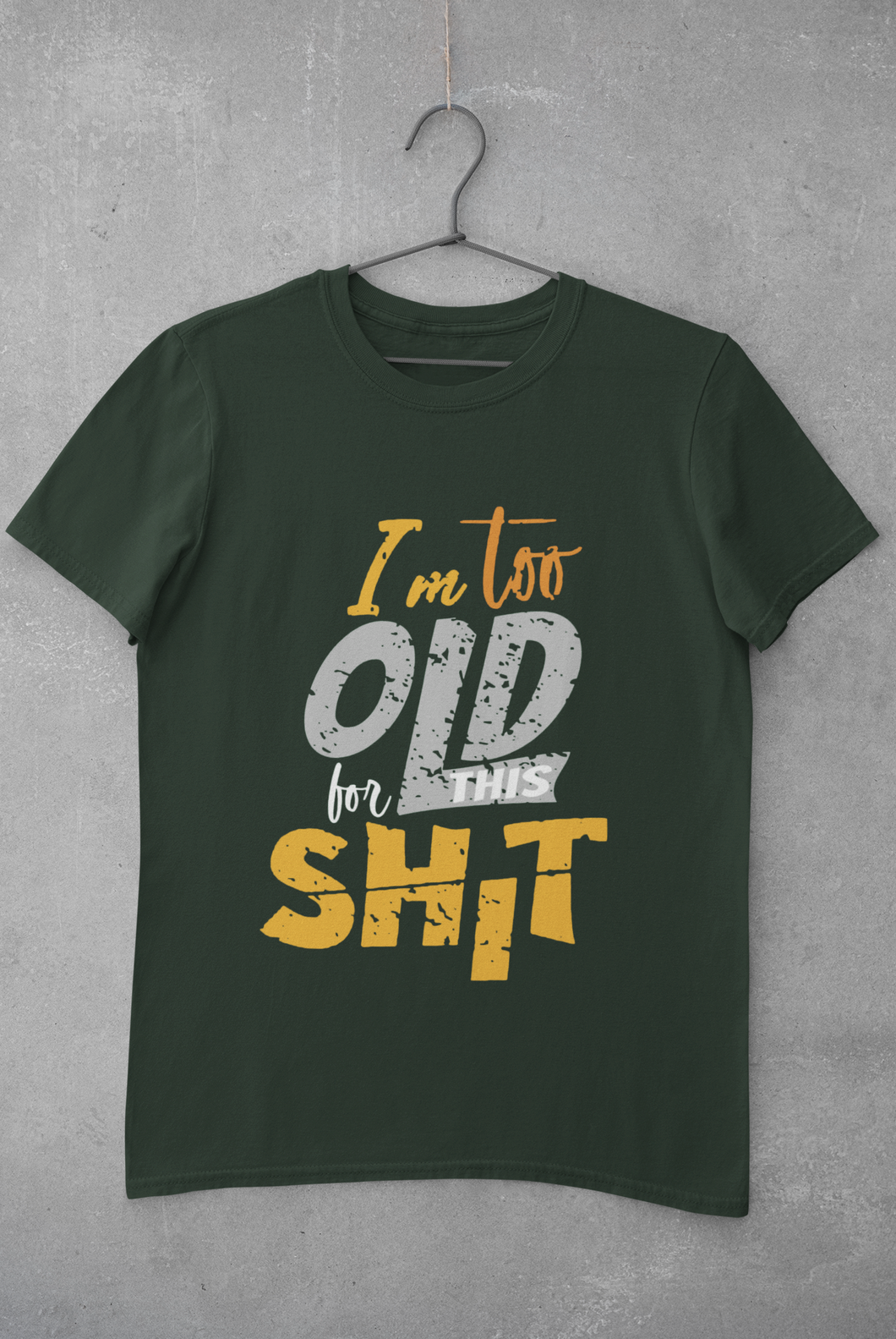 I Am Too Old For This Shit Mens Half Sleeves T-shirt- KidsFashionVilla