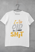 Load image into Gallery viewer, I Am Too Old For This Shit Women Half Sleeves T-shirt- KidsFashionVilla
