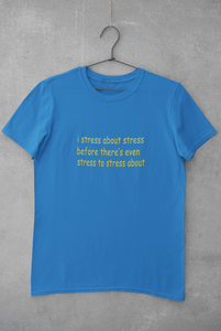 I stress about stress before there is even stress to stress about Minimal Women Half Sleeves T-shirt- KidsFashionVilla