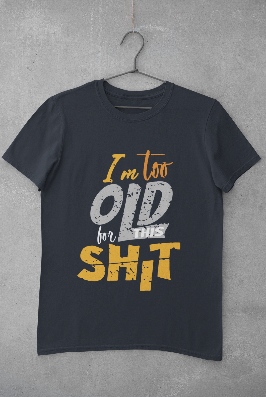I Am Too Old For This Shit Women Half Sleeves T-shirt- KidsFashionVilla