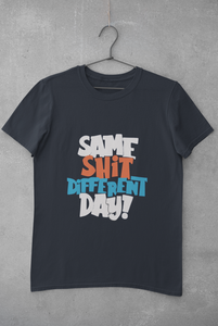 Same Shit Different Day Mens Half Sleeves T-shirt- KidsFashionVilla