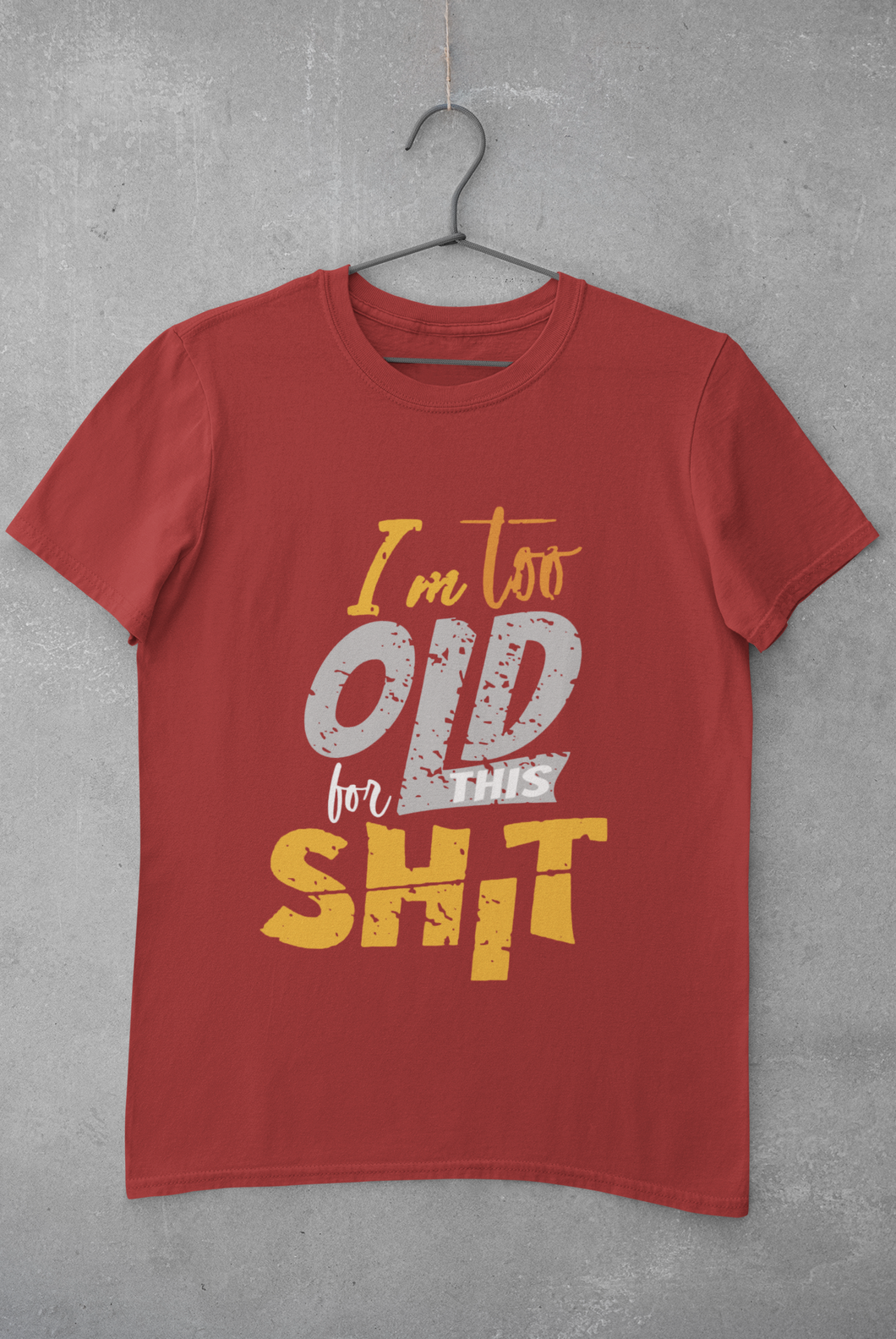 I Am Too Old For This Shit Mens Half Sleeves T-shirt- KidsFashionVilla