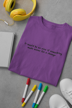 Load image into Gallery viewer, It would be so nice if something made sense for a change Minimal Women Half Sleeves T-shirt- KidsFashionVilla
