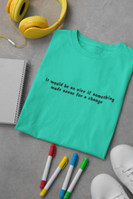 Load image into Gallery viewer, It would be so nice if something made sense for a change Minimal Women Half Sleeves T-shirt- KidsFashionVilla
