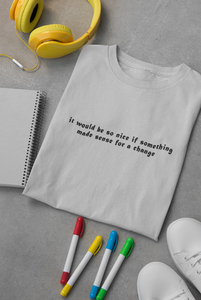 It would be so nice if something made sense for a change Minimal Women Half Sleeves T-shirt- KidsFashionVilla