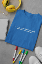 Load image into Gallery viewer, It would be so nice if something made sense for a change Minimal Women Half Sleeves T-shirt- KidsFashionVilla
