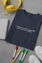 Load image into Gallery viewer, It would be so nice if something made sense for a change Minimal Women Half Sleeves T-shirt- KidsFashionVilla
