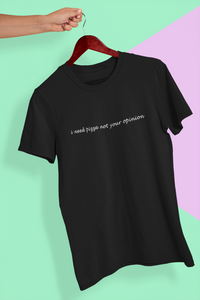 I need pizza not your opinion Minimal Women Half Sleeves T-shirt- KidsFashionVilla