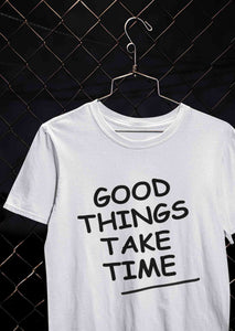 Good Things Take Time Women Half Sleeves T-shirt- KidsFashionVilla