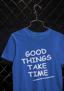 Good Things Take Time Women Half Sleeves T-shirt- KidsFashionVilla