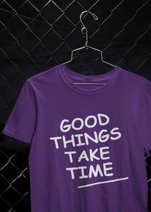 Good Things Take Time Women Half Sleeves T-shirt- KidsFashionVilla