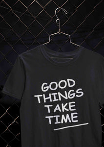 Good Things Take Time Women Half Sleeves T-shirt- KidsFashionVilla