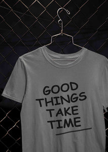 Good Things Take Time Women Half Sleeves T-shirt- KidsFashionVilla