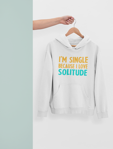 I Am Single Because I Love Solitude Men Hoodies-KidsFashionVilla
