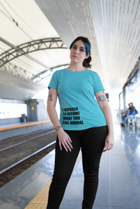 I Refused You To Become What You Will Call Normal Quotes Women Half Sleeves T-shirt- KidsFashionVilla