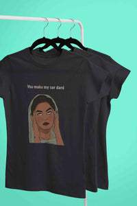 You Make My Sar Dard Women Half Sleeves T-shirt- KidsFashionVilla