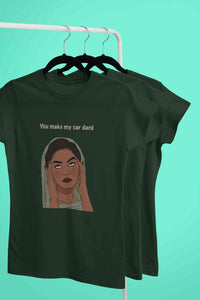 You Make My Sar Dard Women Half Sleeves T-shirt- KidsFashionVilla