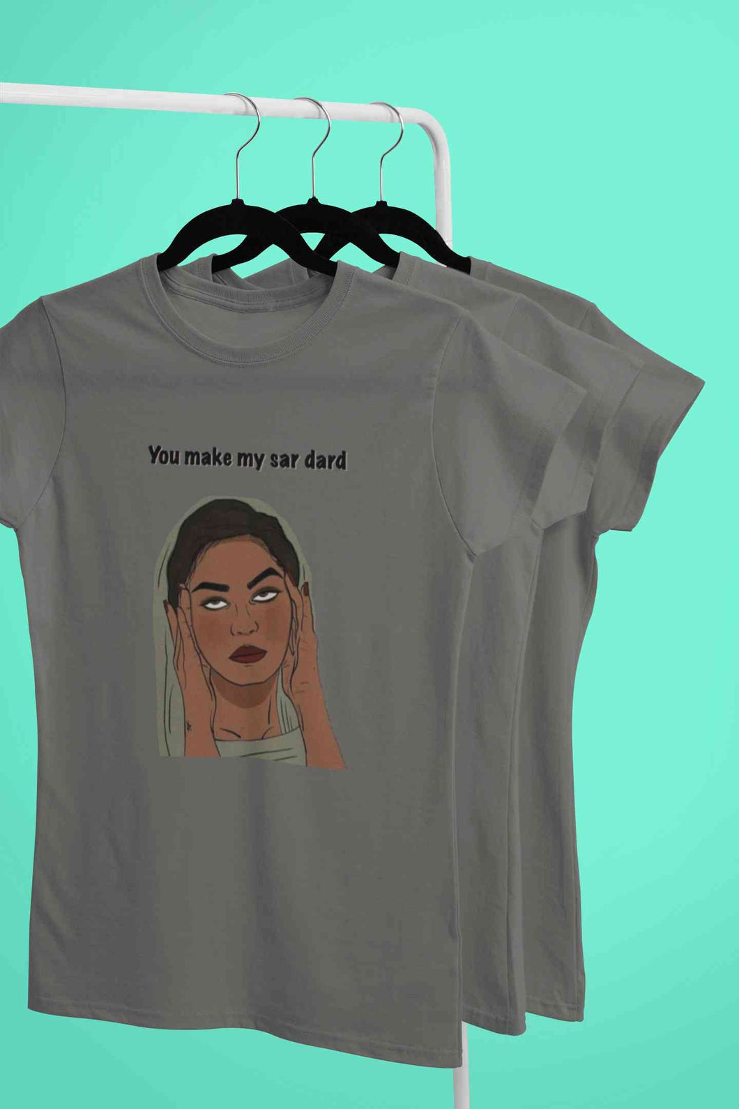 You Make My Sar Dard Women Half Sleeves T-shirt- KidsFashionVilla