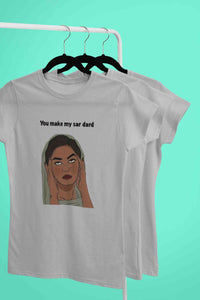 You Make My Sar Dard Women Half Sleeves T-shirt- KidsFashionVilla
