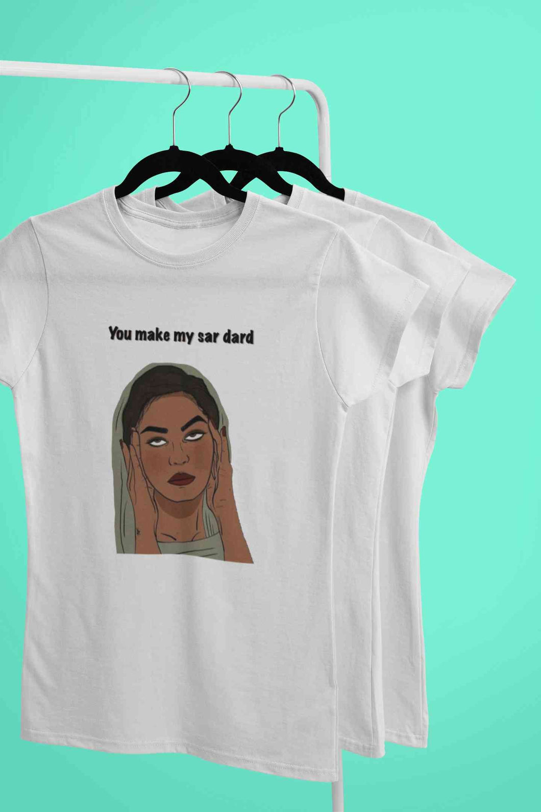 You Make My Sar Dard Women Half Sleeves T-shirt- KidsFashionVilla