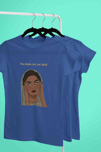 You Make My Sar Dard Women Half Sleeves T-shirt- KidsFashionVilla